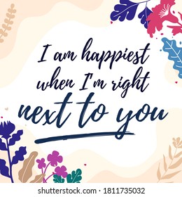 Love Quotes i am happiest when im right next to you vector ready print in Natural Background Frame for Wall art Interior, wall decor, Banner, Sticker, Label, Greeting card, Tag and many more