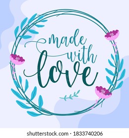 Love Quotes made with Love vector wall art ready print in Natural Wreath Floral Background Frame for wall decor, Banner, Sticker, greeting card and many more