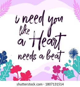 Love Quotes i need you like a Heart needs a beat vector wall art ready print in Natural Background Frame for Interior, wall decor, Banner, Sticker, Label, Greeting card and many more