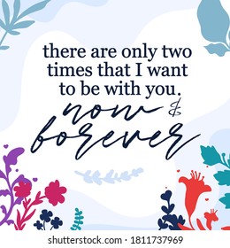 Love Quotes only two times that i want now and forever vector ready print in Natural Background Frame for Wall art Interior, wall decor, Banner, Sticker, Label, Greeting card, Tag and many more