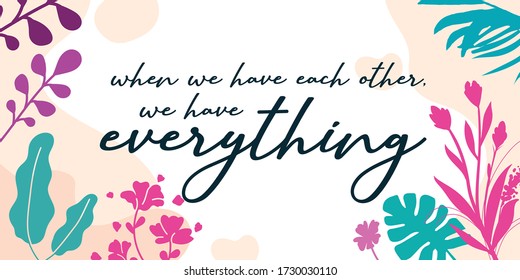 Love Quotes We have each other and Everything vector wall art ready print in Natural Background Frame for wall decor, Banner, Sticker, greeting card and many more