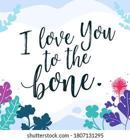 Love Quotes i love you to the bone vector wall art ready print in Natural Background Frame for Interior, wall decor, Banner, Sticker, Label, Greeting card and many more