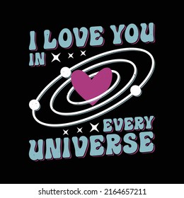 Love Quotes - I love you in every universe essential t-shirt design. Trendy typography t shirt.