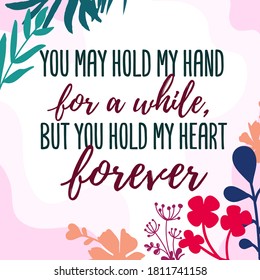 Love Quotes you hold my heart forever vector ready print in Natural Background Frame for Wall art Interior, wall decor, Banner, Sticker, Label, Greeting card, Tag and many more