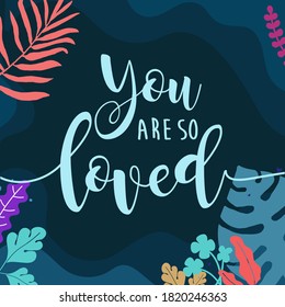 Love Quotes You are so Loved vector wall art ready print in Natural Background Frame for Interior, wall decor, Banner, Sticker, Label, Greeting card and others