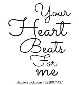 Love quotes - Your heart beats for me - Love T shirt design