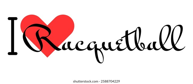 I love Racquetball. Hand drawn letters with red heart. Sport vector illustration, lettering in modern design for print t shirt, banner, poster, sticker or label.