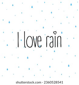 I love rain, calligraphic inscription on the background of rain. I really like rainy weather. Rainy background with phrase. Vector illustration