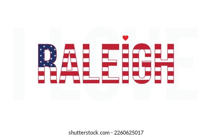 I love Raleigh, Raleigh vector, Raleigh, City of United States, America, USA, Corporate design, Flag of USA, I love united states, I love USA, Heart Icon, Vector file, Eps, Typographic, Typograph,idea