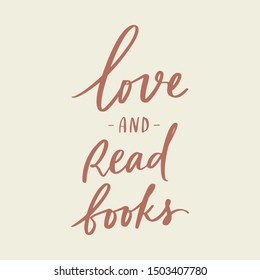 love and read books - unique hand written vector lettering. Inspirational motivational quote for home decor, t-shirt, pillow.