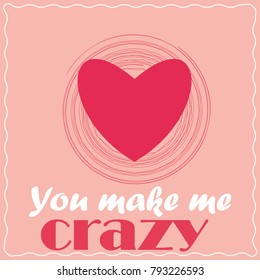 Love. Recognition. Postcard Valentine you make me crazy. on a pink background with pink heart.