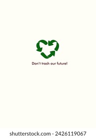 Love recycle ıcon illustration. Recycle ıcon as heart. Don't trash our future slogan. Eco and Environmental Conservation. Isolated Vector Illustration. Sustainable lifestyle an