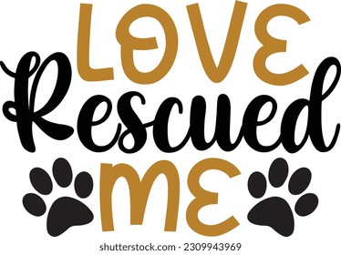 Love Rescued Me - Dog Design
