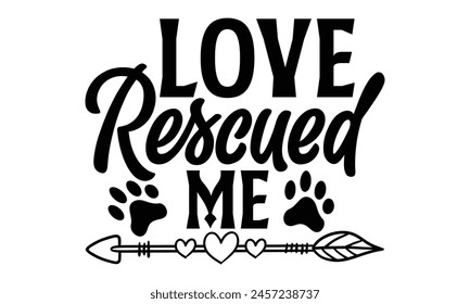 Love Rescued Me - Hund T-Shirt Design, Handgemachte Kalligrafie Vektorillustration, verwendet für Poster, einfach, Schriftzug Für Aufkleber, Tassen, etc.