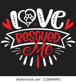 Love Rescued Me - Dog T-shirt And  SVG Design, Vector File.
