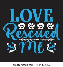 Love Rescued Me - Dog T-shirt And  SVG Design, Vector File.