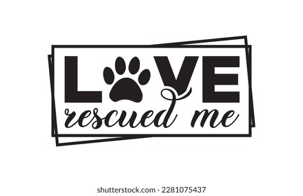 Me rescató el amor svg, perro SVG Bundle, perro SVG diseño paquete y diseño de camisetas, Citas de perro divertidas SVG Diseños y archivos cortados, mamás de piel, diseño animal, amante de los animales