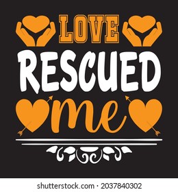 love Rescued me t shirt design, vector file.