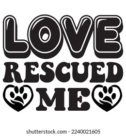 Love Rescued Me T-Shirt Design Vector File