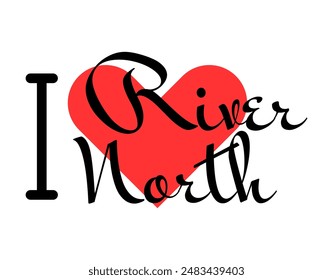 I love River North Chicago USA. Hand drawn letters with red heart. Vector illustration, lettering in modern design for print t shirt, banner, poster, sticker or label.