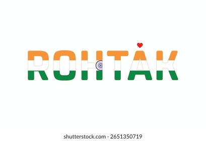 I Love ROHTAK, Typographic Design of I Love ROHTAK on a white background, Flag Typography of ROHTAK with heart, Vector design of I Love ROHTAK