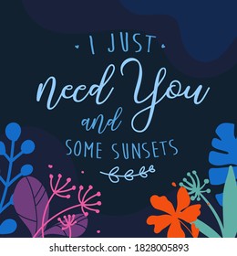 Love Romantic Quotes I just need you and some sunsets ready print in Natural Background Frame for Wall art Interior, wall decor, Banner, Sticker, Label, Greeting card, Tag and many more