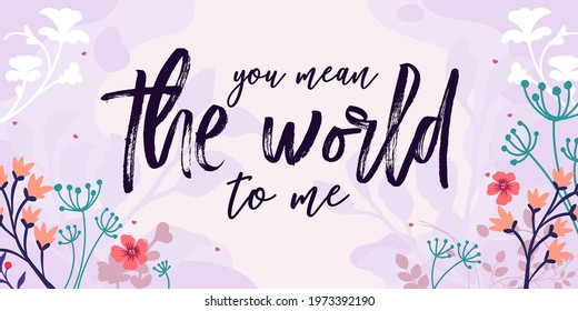 Love Romantic Quotes You Mean the World to Me vector ready print in Natural Background Frame for Wall art Interior, wall decor, Banner, Sticker, Label, Greeting card, Tag, Letter