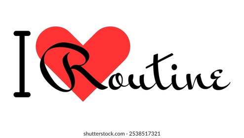 I love Routine creative slogan. Hand drawn letters with red heart. Vector illustration, lettering in modern design for print t shirt, banner, poster, sticker or label.