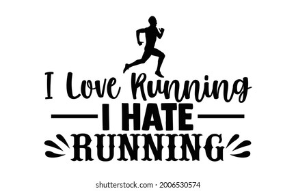 I love running I hate running- Running t shirts design is perfect for projects, to be printed on t-shirts and any projects that need handwriting taste. Vector eps