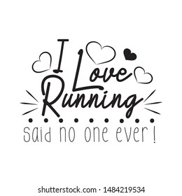 I love running - said no one ever! Hand drawn lettering. Motivating handwritten quote, slogan and saying.  T-shirt design, gift, mug, poster.