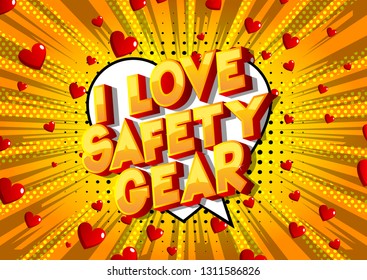 I Love Safety Gear - Vector illustrated comic book style phrase on abstract background.I Love Safety Gear - Vector illustrated comic book style phrase on abstract background.