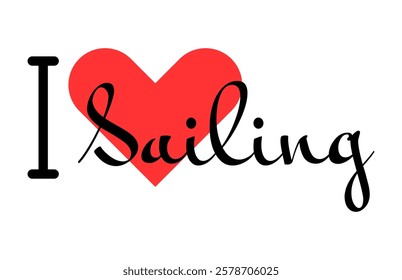 I love Sailing. Hand drawn letters with red heart. Sport vector illustration, lettering in modern design for print t shirt, banner, poster, sticker or label.