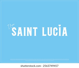 I love SAINT LUCIA, I love Saint Lucia typographic design with flag typography and heart on white background, Vector design of I love SAINT LUCIA, SAINT LUCIA National Day Design