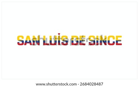 I love San Luis de Since, Typographic design of I love San Luis de Since on a white background, Flag typography of San Luis de Since with heart, Vector design of I love Colombia
