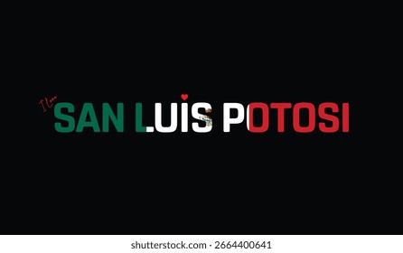 I Love SAN LUIS POTOSI, Projeto tipográfico de I Love SAN LUIS POTOSI em um fundo preto, Bandeira Tipografia de SAN LUIS POTOSI com coração, Projeto vetorial de I Love México