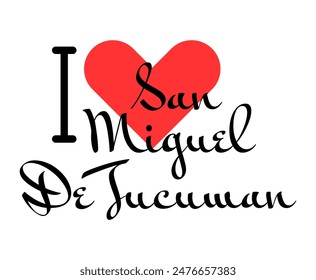 I love San Miguel De Tucuman, city of Argentina. Hand drawn letters with red heart. Vector illustration lettering, modern design for print t shirt, banner, poster, sticker or label.