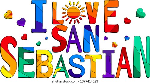 I love San Sebastian - cute multocolored inscription. San Sebastian or Donostia is a coastal city and municipality located in the Basque Autonomous Community, Spain. For banners, posters and prints.