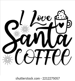 I love Santa coffee Merry Christmas shirt print template, funny Xmas shirt design, Santa Claus funny quotes typography design