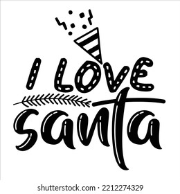 I love Santa Merry Christmas shirt print template, funny Xmas shirt design, Santa Claus funny quotes typography design