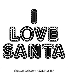 I Love Santa, Merry Christmas shirt print template, funny Xmas shirt design, Santa Claus funny quotes typography design