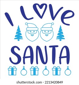 I Love Santa Merry Christmas shirt print template, funny Xmas shirt design, Santa Claus funny quotes typography design