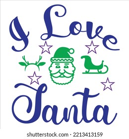 I Love Santa, Merry Christmas shirts Print Template, Xmas Ugly Snow Santa Clouse New Year Holiday Candy Santa Hat vector illustration for Christmas hand lettered