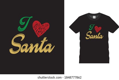 I Love Santa T shirt design, christmas t shirt, typography, apparel, vector, eps 10, jesus tee