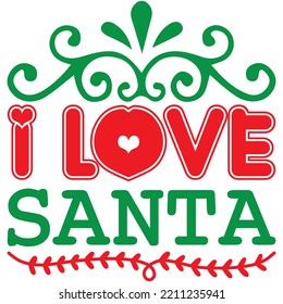 I Love Santa T-shirt Design Vector File.