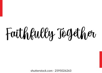 Love Saying Cursive Typography Text Lettering Faithfully Together