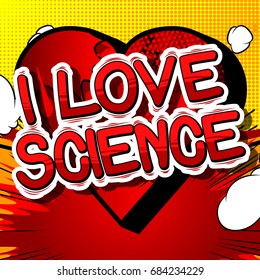 I Love Science - Comic book style phrase on abstract background.