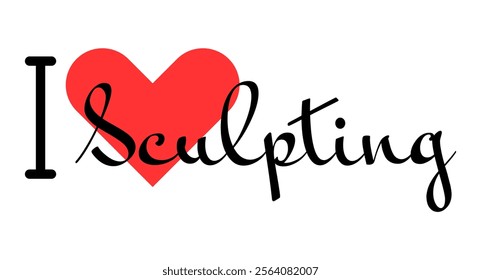 I love Sculpting creative slogan. Hand drawn letters with red heart. Vector illustration, lettering in modern design for print t shirt, banner, poster, sticker or label.