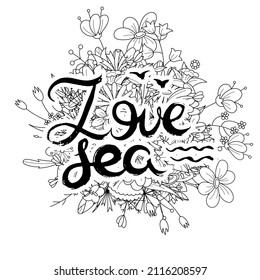 Love Sea. Hand lettering grunge card with flower background. Handcrafted doodle letters in retro style. Hand-drawn vintage vector typography illustration