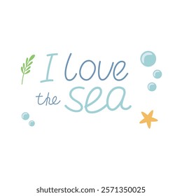 I love the sea hand written text. Sea animals, sea lettering for children's illustration. Vector in cartoon flat style.