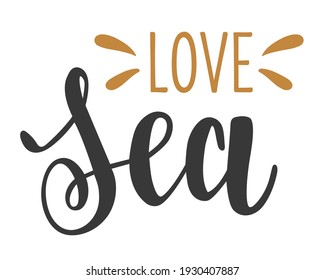 Love Sea handwritten seasonal summer quotes and phrases for cards, banners, posters, mug, notebooks, scrapbooking, pillow case and clothes design.